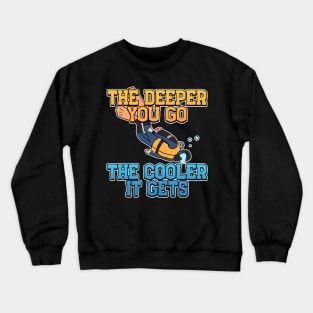 The Deeper, The Cooler Scuba Diving Gift Crewneck Sweatshirt